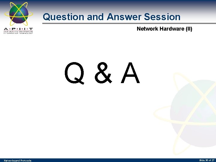 Question and Answer Session Network Hardware (II) Q&A Networks and Protocols Slide 35 of