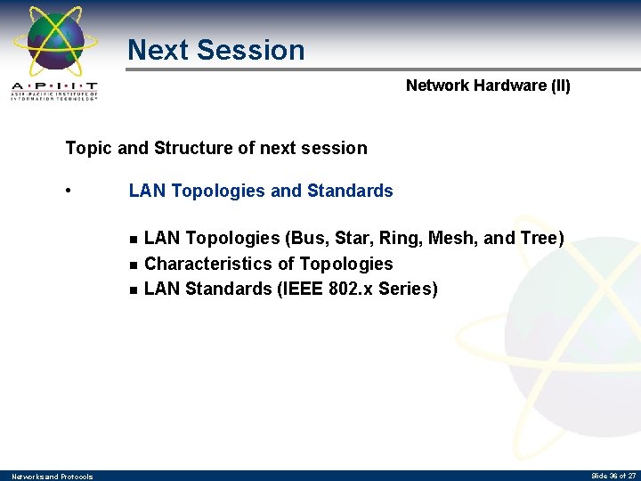 Next Session Network Hardware (II) Topic and Structure of next session • LAN Topologies