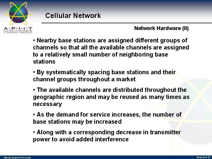 Cellular Network Hardware (II) • Nearby base stations are assigned different groups of channels