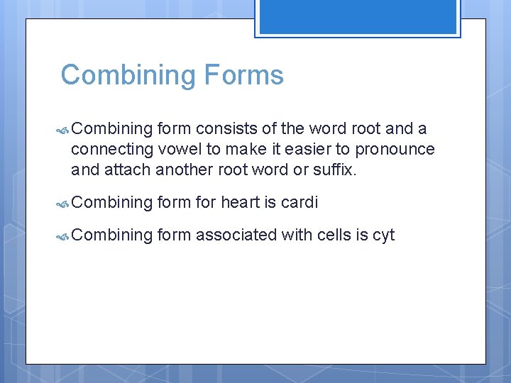 Combining Forms Combining form consists of the word root and a connecting vowel to