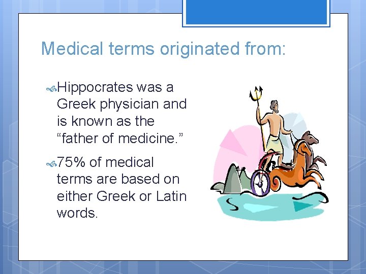 Medical terms originated from: Hippocrates was a Greek physician and is known as the