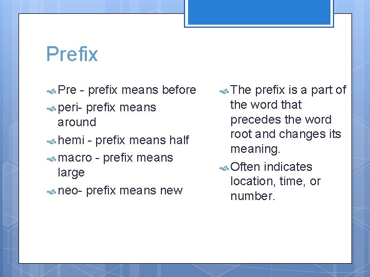 Prefix Pre - prefix means before peri- prefix means around hemi - prefix means