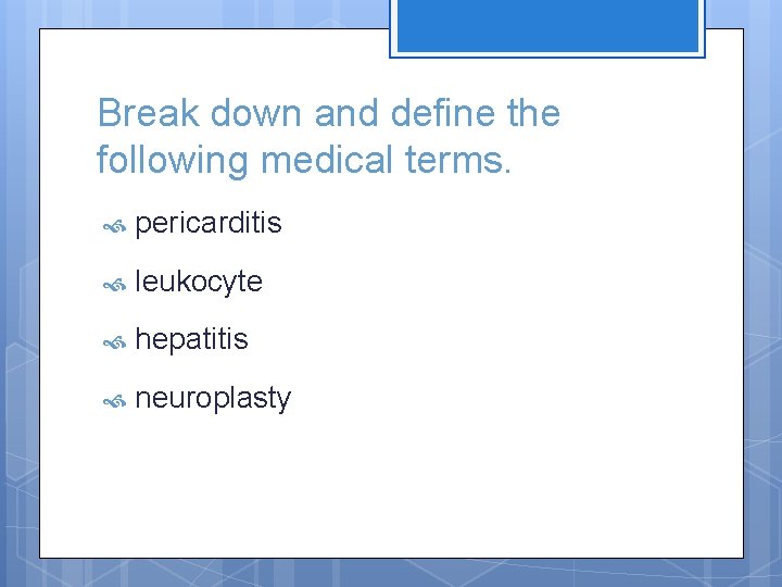 Break down and define the following medical terms. pericarditis leukocyte hepatitis neuroplasty 