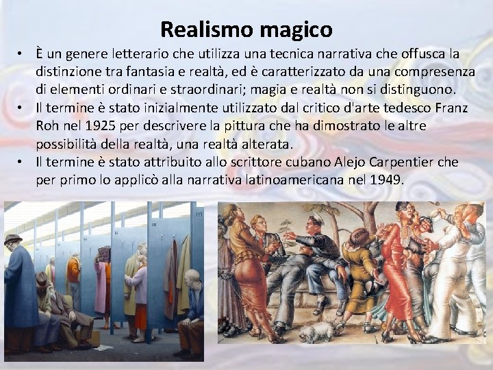 Realismo magico • È un genere letterario che utilizza una tecnica narrativa che offusca