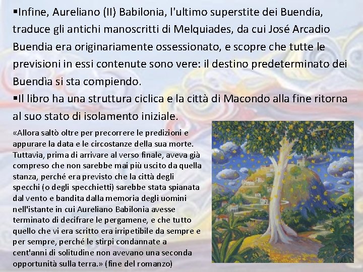 §Infine, Aureliano (II) Babilonia, l'ultimo superstite dei Buendía, traduce gli antichi manoscritti di Melquiades,