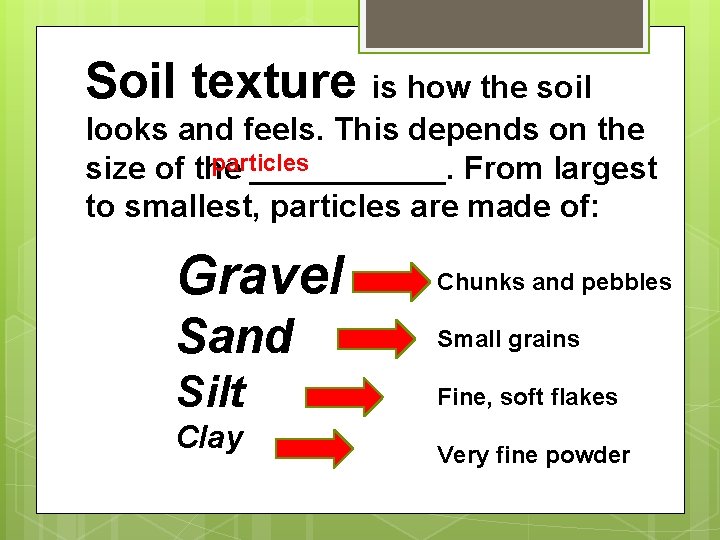 Soil texture is how the soil looks and feels. This depends on the particles