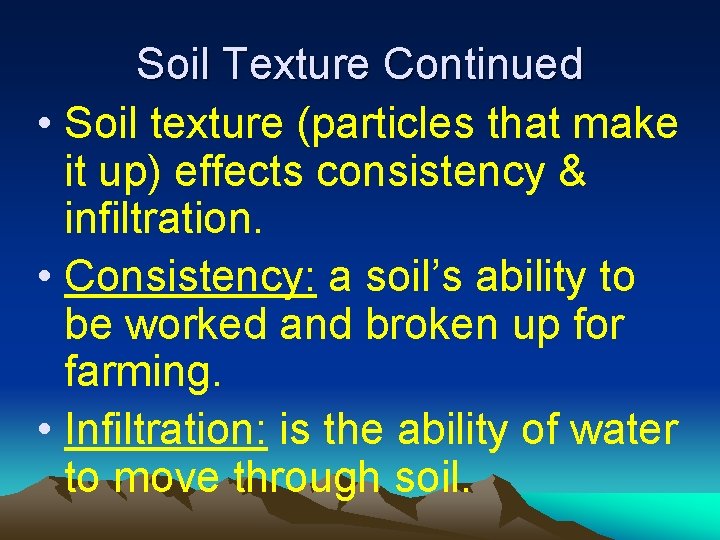 Soil Texture Continued • Soil texture (particles that make it up) effects consistency &