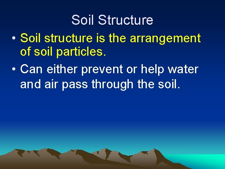 Soil Structure • Soil structure is the arrangement of soil particles. • Can either