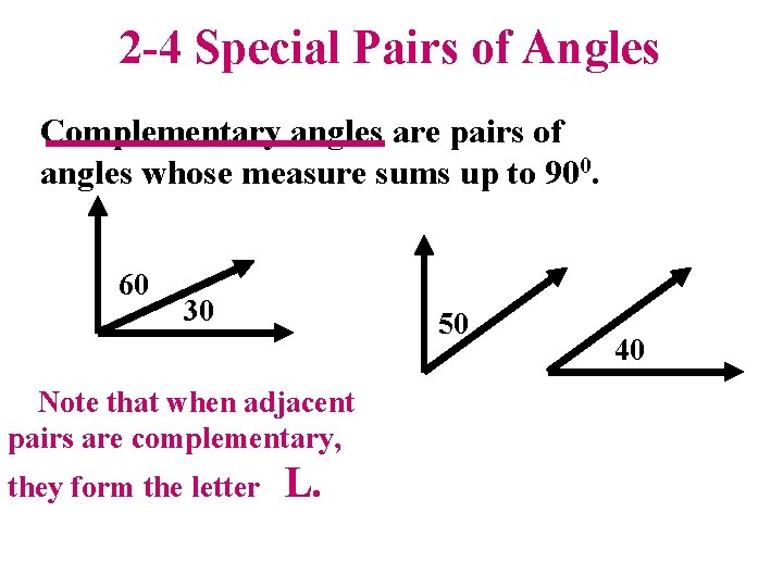 2 -4 Special Pairs of Angles Complementary angles are pairs of angles whose measure