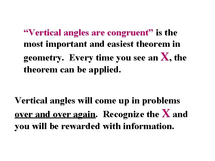 “Vertical angles are congruent” is the most important and easiest theorem in geometry. Every