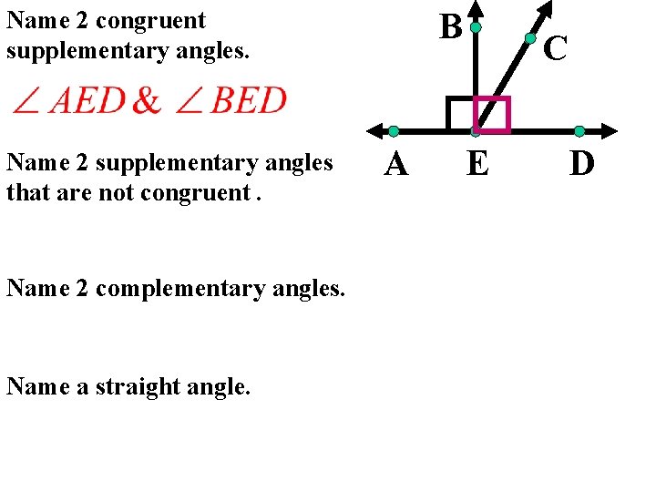 Name 2 congruent supplementary angles. Name 2 supplementary angles that are not congruent. Name