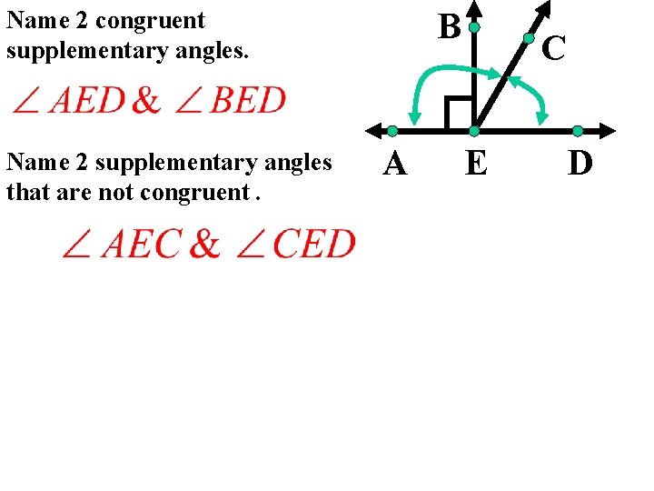 Name 2 congruent supplementary angles. Name 2 supplementary angles that are not congruent. B