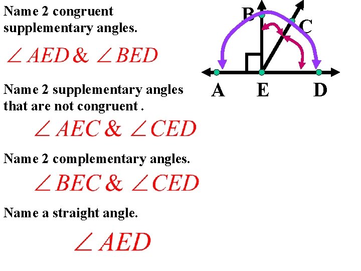 Name 2 congruent supplementary angles. Name 2 supplementary angles that are not congruent. Name