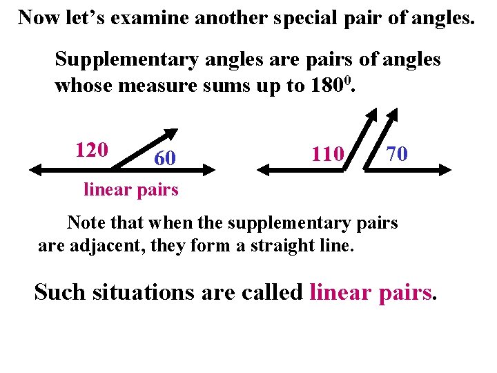 Now let’s examine another special pair of angles. Supplementary angles are pairs of angles