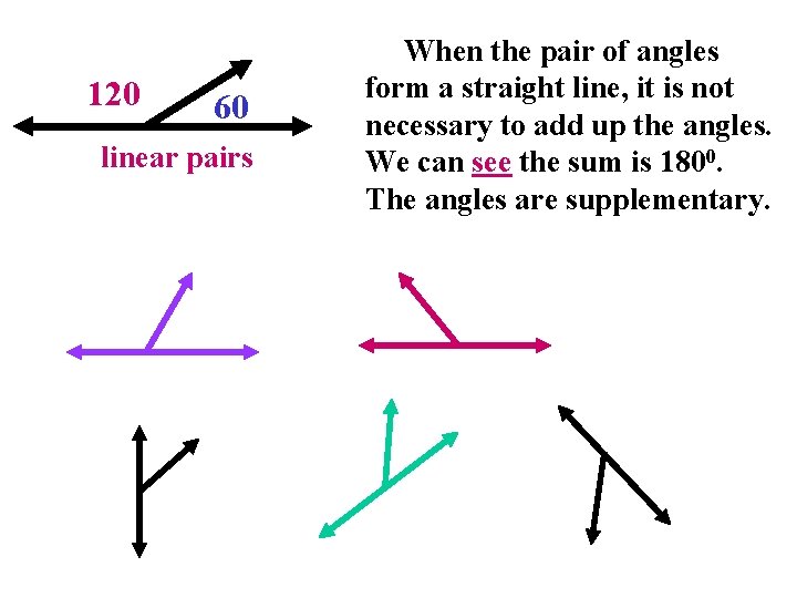 120 60 linear pairs When the pair of angles form a straight line, it