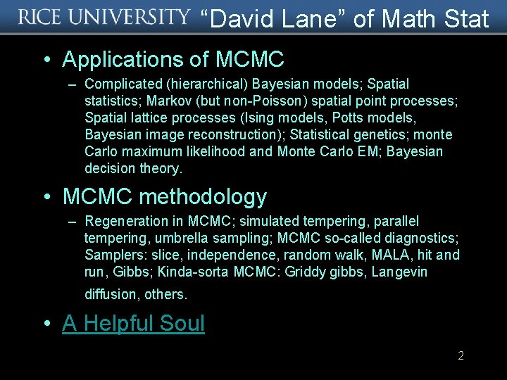 “David Lane” of Math Stat • Applications of MCMC – Complicated (hierarchical) Bayesian models;