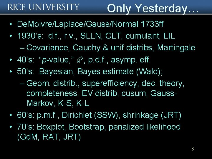 Only Yesterday… • De. Moivre/Laplace/Gauss/Normal 1733 ff • 1930’s: d. f. , r. v.
