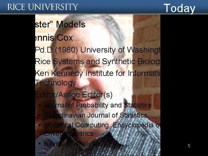 Today • “Aster” Models • Dennis Cox – Pd. D. (1980) University of Washington