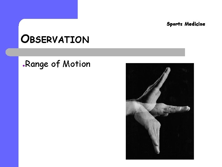 Sports Medicine OBSERVATION ● Range of Motion 