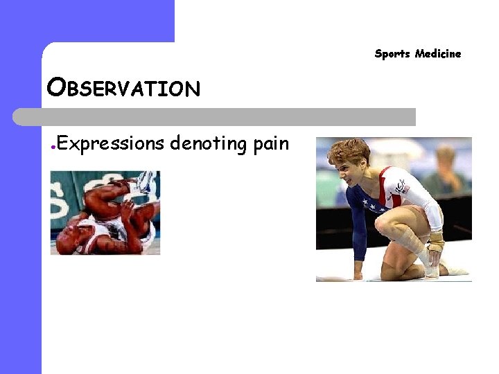 Sports Medicine OBSERVATION ● Expressions denoting pain Sports Medicine OBSERVATION ● Expressions denoting pain