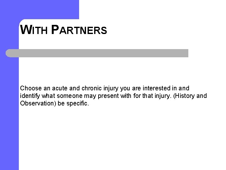 WITH PARTNERS Choose an acute and chronic injury you are interested in and identify
