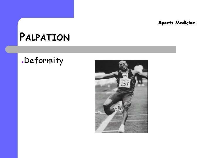 Sports Medicine PALPATION ● Deformity Sports Medicine PALPATION ● Deformity