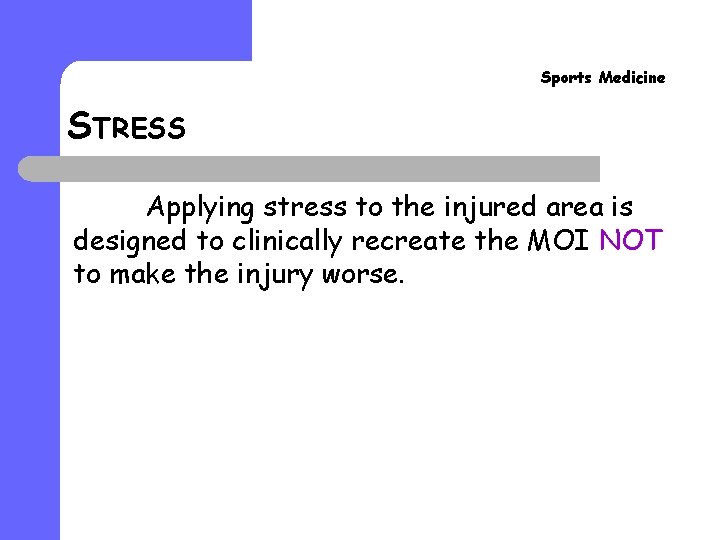 Sports Medicine STRESS Applying stress to the injured area is designed to clinically recreate