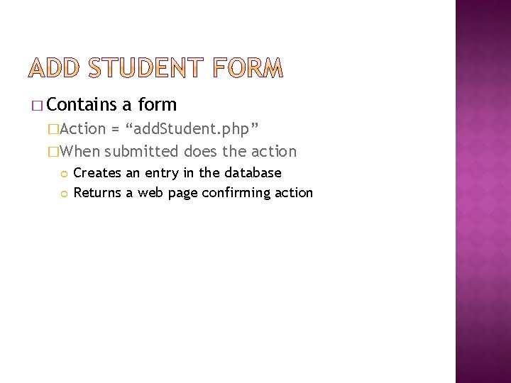 � Contains a form �Action = “add. Student. php” �When submitted does the action