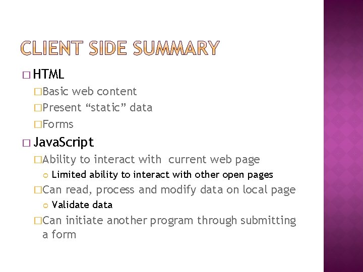 � HTML �Basic web content �Present “static” data �Forms � Java. Script �Ability Limited
