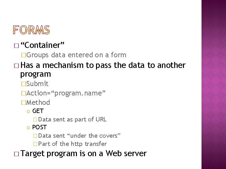 � “Container” �Groups data entered on a form � Has a mechanism to pass