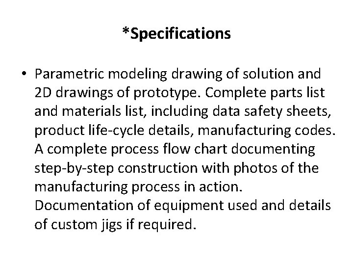 *Specifications • Parametric modeling drawing of solution and 2 D drawings of prototype. Complete