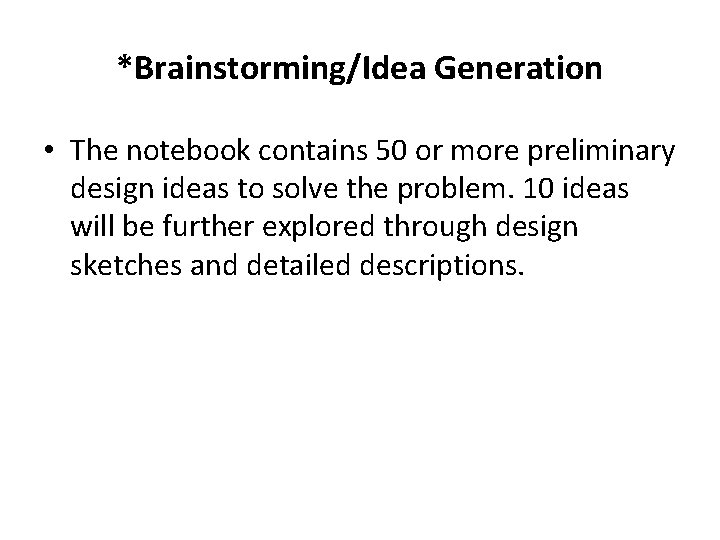 *Brainstorming/Idea Generation • The notebook contains 50 or more preliminary design ideas to solve