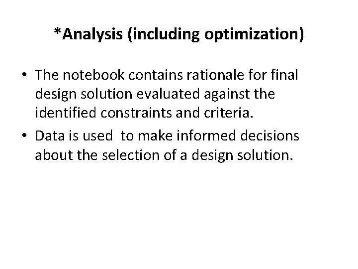 *Analysis (including optimization) • The notebook contains rationale for final design solution evaluated against