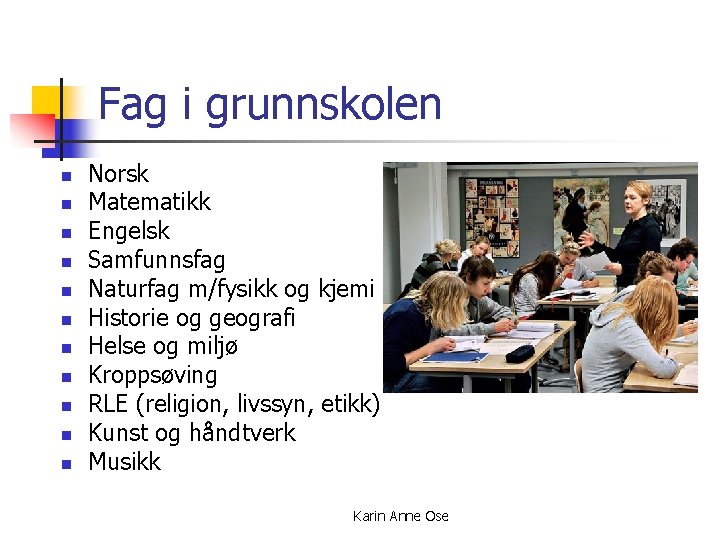 Fag i grunnskolen n n Norsk Matematikk Engelsk Samfunnsfag Naturfag m/fysikk og kjemi Historie