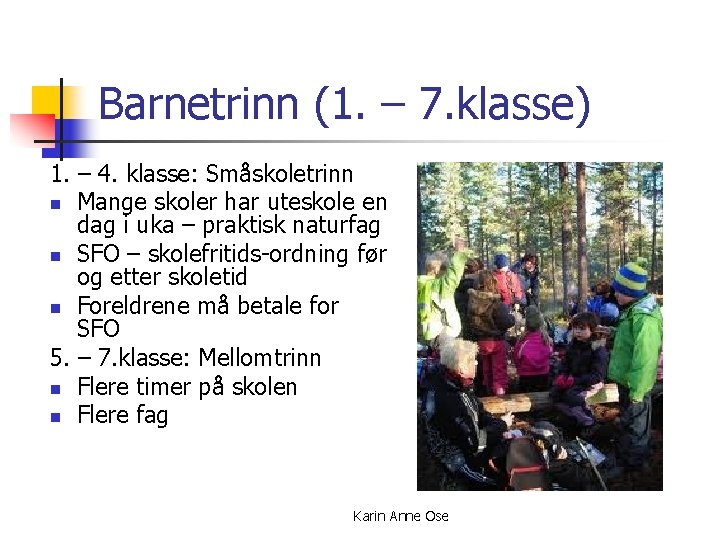 Barnetrinn (1. – 7. klasse) 1. – 4. klasse: Småskoletrinn n Mange skoler har