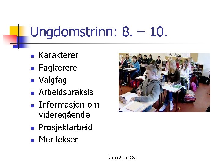 Ungdomstrinn: 8. – 10. n n n n Karakterer Faglærere Valgfag Arbeidspraksis Informasjon om