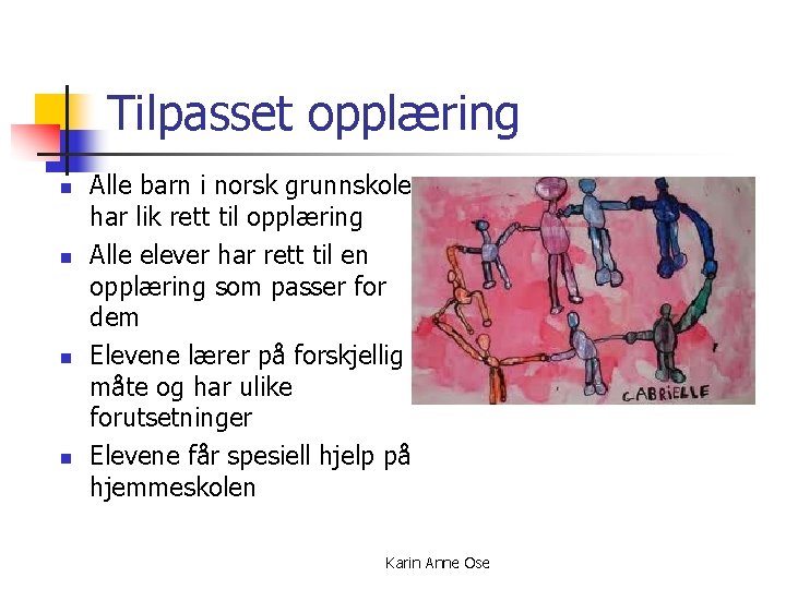 Tilpasset opplæring n n Alle barn i norsk grunnskole har lik rett til opplæring