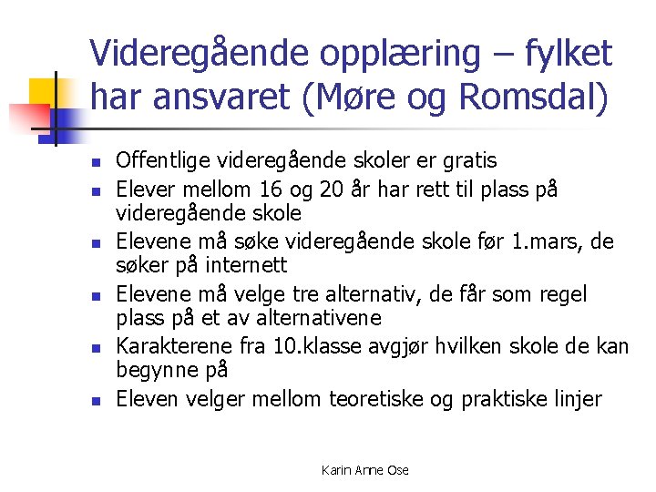 Videregående opplæring – fylket har ansvaret (Møre og Romsdal) n n n Offentlige videregående