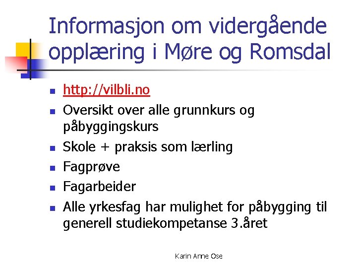 Informasjon om vidergående opplæring i Møre og Romsdal n n n http: //vilbli. no