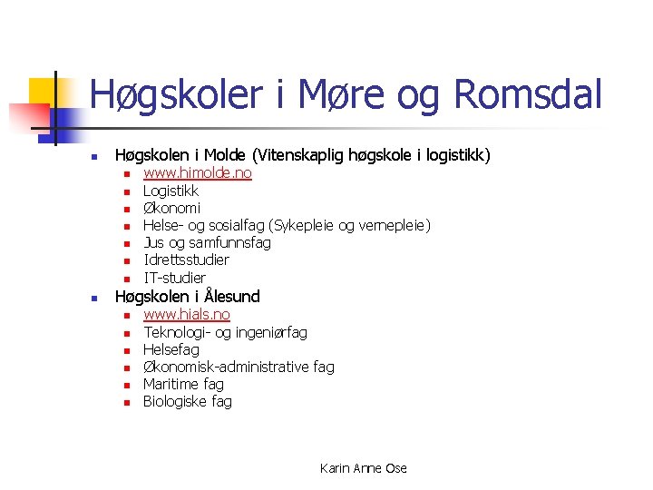 Høgskoler i Møre og Romsdal n Høgskolen i Molde (Vitenskaplig høgskole i logistikk) n