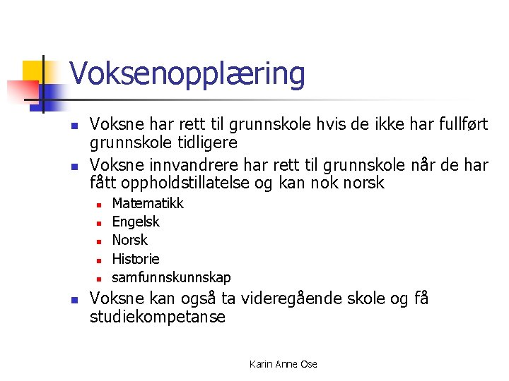 Voksenopplæring n n Voksne har rett til grunnskole hvis de ikke har fullført grunnskole