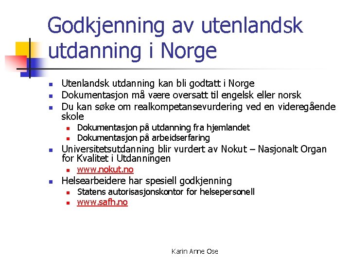 Godkjenning av utenlandsk utdanning i Norge n n n Utenlandsk utdanning kan bli godtatt