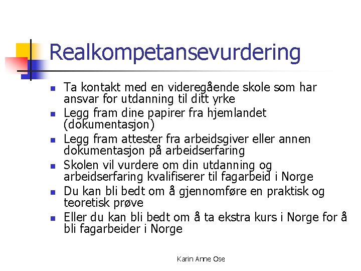 Realkompetansevurdering n n n Ta kontakt med en videregående skole som har ansvar for