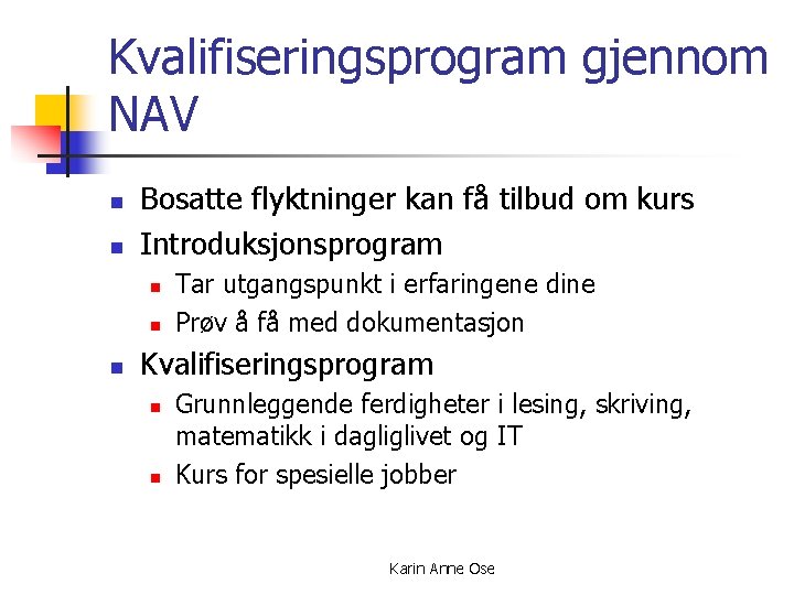 Kvalifiseringsprogram gjennom NAV n n Bosatte flyktninger kan få tilbud om kurs Introduksjonsprogram n