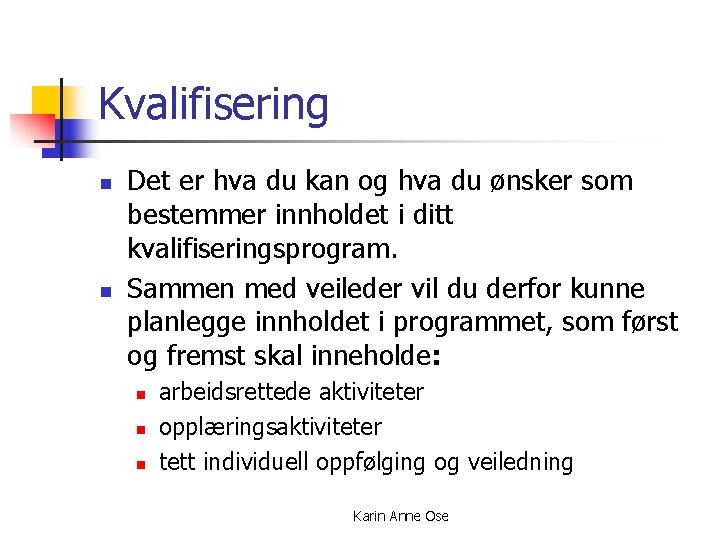 Kvalifisering n n Det er hva du kan og hva du ønsker som bestemmer