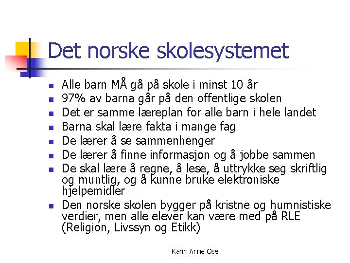 Det norske skolesystemet n n n n Alle barn MÅ gå på skole i