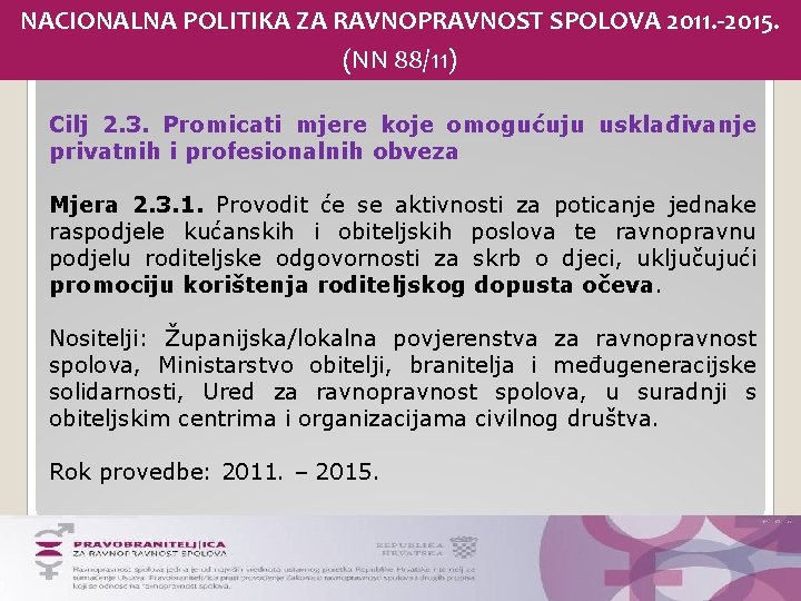 NACIONALNA POLITIKA ZA RAVNOPRAVNOST SPOLOVA 2011. -2015. (NN 88/11) Cilj 2. 3. Promicati mjere