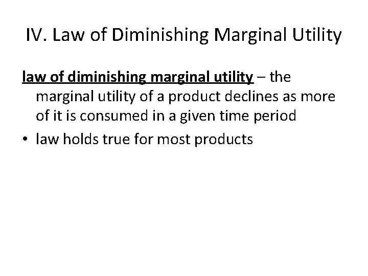 IV. Law of Diminishing Marginal Utility law of diminishing marginal utility – the marginal