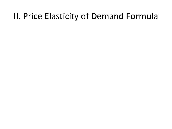 II. Price Elasticity of Demand Formula 