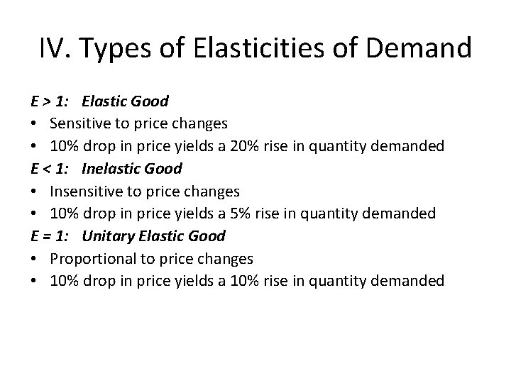 IV. Types of Elasticities of Demand E > 1: Elastic Good • Sensitive to